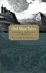 Old Skye Tales: Traditions, Reflections and Memories