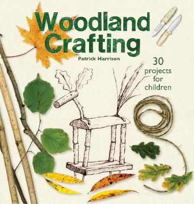 Woodland Crafting: 30 projects for children - Patrick Harrison - cover