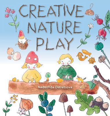 Creative Nature Play - Nadezhda Ostretsova - cover