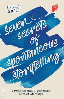 Seven Secrets of Spontaneous Storytelling - Danyah Miller - cover