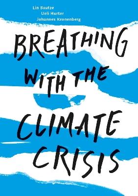 Breathing with the Climate Crisis - Lin Bautze,Ueli Hurter,Johannes Kronenberg - cover