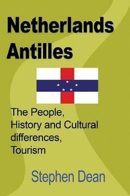 Netherlands Antilles: The People, History and Cultural differences, Tourism - Stephen Dean - cover