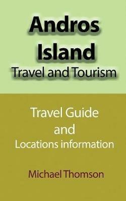 Andros Island Travel and Tourism: Travel Guide and Locations information - Michael Thomson - cover
