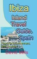 Ibiza Island Travel Guide, Spain: Formentera Environment, Ibiza Tourism - David Mills - cover