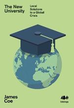 The New University: Local Solutions to a Global Crisis