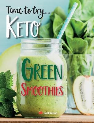 Time to try... Keto Green Smoothies: Delicious Keto smoothies for weight loss, detox & cleanse - Cooknation - cover