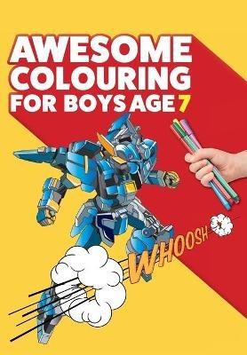 Awesome Colouring Book For Boys Age 7: You are awesome. Cool, creative, anti-boredom colouring book for seven year old boys - Mickey MacIntyre - cover