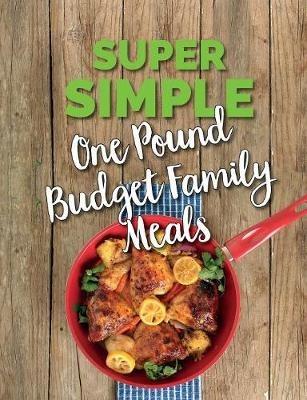 Super Simple One Pound Budget Family Meals: Tasty Family Meals For Less - Cooknation - cover