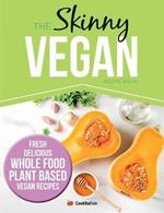 The Skinny Vegan Recipe Book: Fresh, Delicious, Whole Food, Plant Based Vegan Recipes