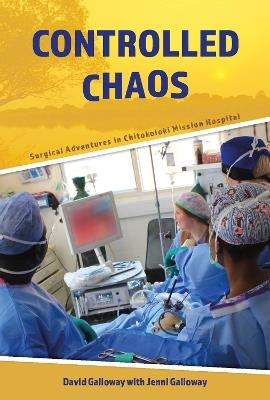 Controlled Chaos: Surgical Adventures in Chitokoloki Mission Hospital - David Galloway,Jenni Galloway - cover