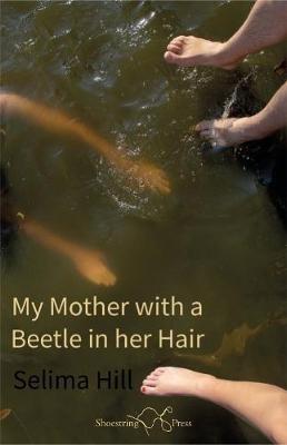 My Mother with a Beetle in her Hair - Selima Hill - cover