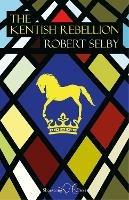 The Kentish Rebellion - Robert Selby - cover