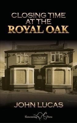 Closing Time at the Royal Oak - John Lucas - cover