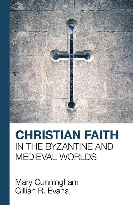 Christian Faith in the Byzantine and Medieval Worlds