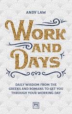 Work and Days: Daily wisdom from the Greeks and Romans to get you through your working day