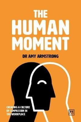 The Human Moment: The Positive Power of Compassion in the Workplace - Amy Bradley - cover