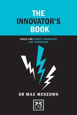 The Innovator's Book: Rules for rebels, mavericks and innovators - Dr. Max Mckeown - cover