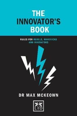 The Innovator's Book: Rules for rebels, mavericks and innovators - Dr. Max Mckeown - cover