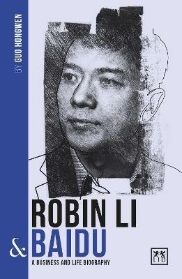 Robin Li and Baidu: A biography of one of China's greatest entrepreneurs - Guo Hongwen - cover