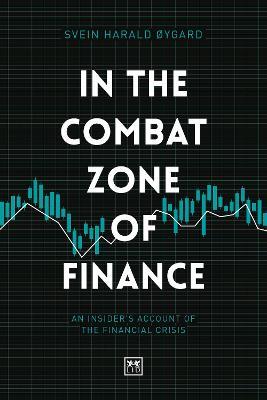 In The Combat Zone of Finance: An Insider's account of the financial crisis - Svien Harald Oygard - cover