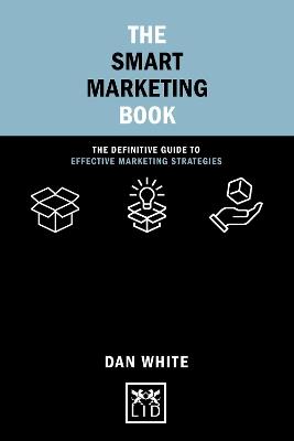 The Smart Marketing Book: The Definitive Guide to Effective Marketing Strategies - Dan White - cover