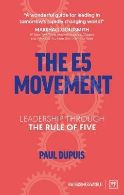 The E5 Movement: Leadership through the rule of Five - Paul Dupuis - cover