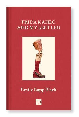 Frida Kahlo And My Left Leg - Emily Rapp Black - cover