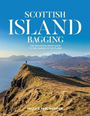 Scottish Island Bagging: The Walkhighlands guide to the islands of Scotland - Helen Webster,Paul Webster - cover