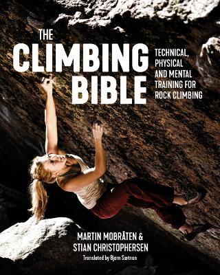 The Climbing Bible: Technical, physical and mental training for rock climbing - Martin Mobraten,Stian Christophersen - cover