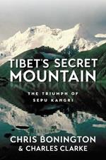 Tibet's Secret Mountain: The Triumph of Sepu Kangri