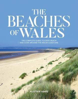 The Beaches of Wales: The complete guide to every beach and cove around the Welsh coastline - Alistair Hare - cover