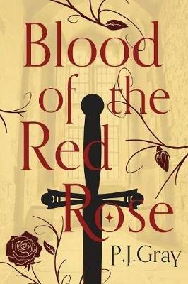 Blood of the Red Rose - P J Gray - cover