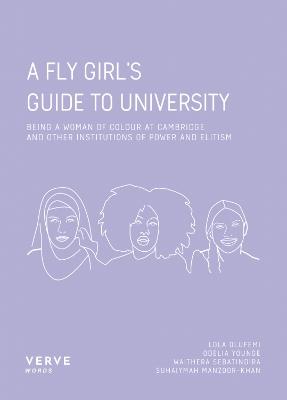 A Fly Girl's Guide To University: Being a Woman of Colour at Cambridge and Other Institutions of Elitism and Power - cover