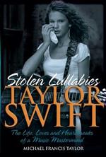 Taylor Swift - Stolen Lullabies: The life, loves and heartbreaks of a music mastermind