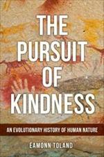 The Pursuit of Kindness: An Evolutionary History of Human Nature