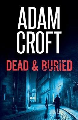 Dead & Buried - Adam Croft - cover