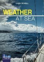 Weather at Sea: A Cruising Skipper's Guide to the Weather - Simon Rowell - cover