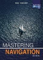 Mastering Navigation at Sea: De-Mystifying Navigation for the Cruising Skipper - Paul Boissier - cover