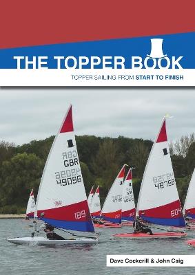 The Topper Book: Topper Sailing from Start to Finish - Dave Cockerill,Jon Caig - cover