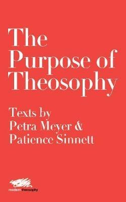 The Purpose of Theosophy: Texts by Petra Meyer and Patience Sinnett - Petra Meyer,Patience Sinnett - cover