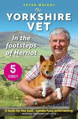 The Yorkshire Vet: In the Footsteps of Herriot - Peter Wright - cover