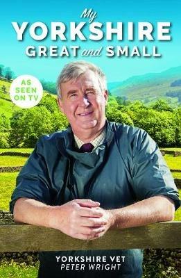 My Yorkshire Great and Small - Peter Wright - cover