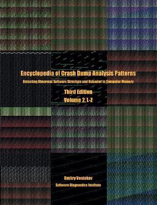 Encyclopedia of Crash Dump Analysis Patterns, Volume 2, L-Z: Detecting Abnormal Software Structure and Behavior in Computer Memory, Third Edition - Dmitry Vostokov,Software Diagnostics Institute - cover