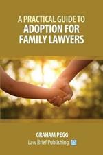 A Practical Guide to Adoption for Childcare Lawyers