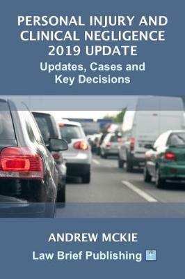 Personal Injury and Clinical Negligence 2019 Update: Cases, Updates and Key Decisions - Andrew Mckie - cover