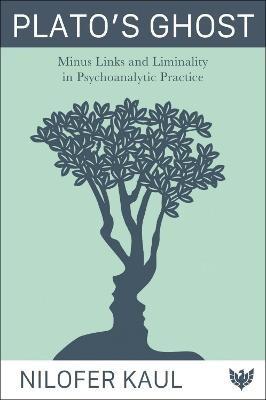 Plato’s Ghost: Minus Links and Liminality in Psychoanalytic Practice - Nilofer Kaul - cover
