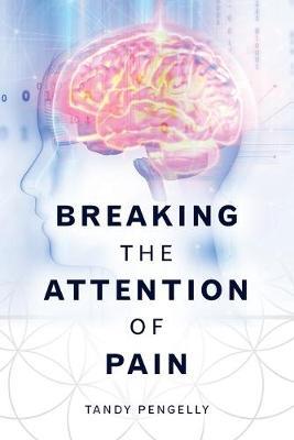 Breaking the Attention of Pain - Tandy Pengelly - cover