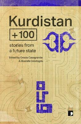 Kurdistan +100: Stories from a Future State - Sema Kaygusuz,Meral Simsek,Muharrem Erbey - cover