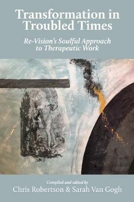 Transformation in Troubled Times: Re-Vision's Soulful Approach to Therapeutic Work - cover