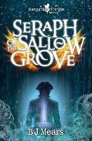 Seraph of the Sallow Grove: A Banyard and Mingle Mystery - B J Mears - cover